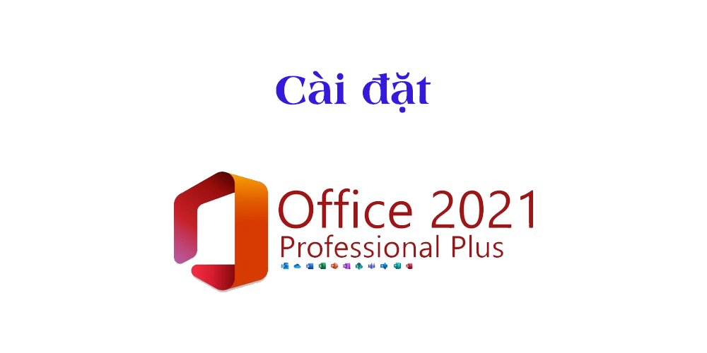 Cài đặt Microsoft Office 2021