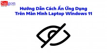 Hướng Dẫn Cách Ẩn Ứng Dụng Trên Màn Hình Laptop Windows 11