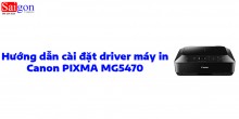 Hướng dẫn cài đặt driver cho máy in Canon PIXMA MG5470