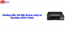 Hướng dẫn cài đặt driver máy in Brother DCP-T300