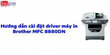 Hướng dẫn cài đặt driver cho máy in Brother MFC-8880DN