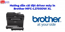 Hướng dẫn cài đặt driver cho máy in Brother MFC-L2750DW XL