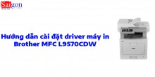 Hướng dẫn cài đặt driver máy in Brother MFC L9570CDW