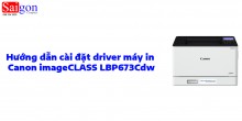 Hướng dẫn cài đặt driver máy in Canon imageCLASS LBP673Cdw