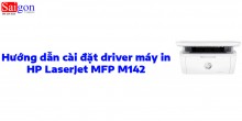 Hướng dẫn cài đặt driver máy in HP LaserJet MFP M142