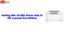 Hướng dẫn cài đặt driver máy in HP LaserJet Pro M104a