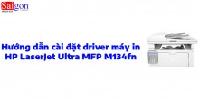 Hướng dẫn cài đặt driver máy in HP LaserJet Ultra MFP M134fn 