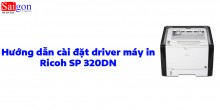 Hướng dẫn cài đặt driver máy in RICOH SP 320DN