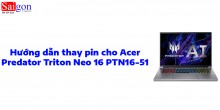 Hướng dẫn thay pin laptop Acer Predator Triton Neo 16 PTN16-51