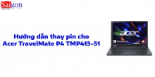 Hướng dẫn thay pin Acer TravelMate P4 TMP413-51