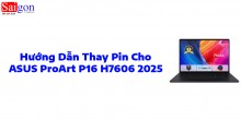 Hướng dẫn thay pin laptop ASUS ProArt P16 H7606 2025