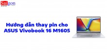 Hướng dẫn thay pin ASUS Vivobook 16 M1605