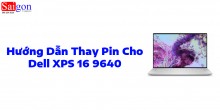 Hướng dẫn thay pin cho Dell XPS 16 9640