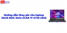 Hướng dẫn thay pin cho laptop ASUS ROG Strix SCAR 17 G733 2023