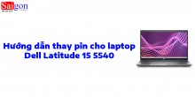 Hướng dẫn thay pin cho Dell Latitude 15 5540