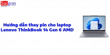 Hướng dẫn thay pin Lenovo ThinkBook 14 Gen 6 AMD