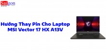 Hướng dẫn thay pin cho laptop MSI Vector 17 HX A13V 