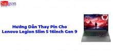 Hướng dẫn thay pin laptop Lenovo Legion Slim 5 16inch Gen 9 