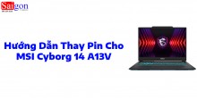 Hướng dẫn thay pin cho MSI Cyborg 14 A13V