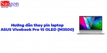 Hướng dẫn thay pin laptop ASUS Vivobook Pro 15 OLED (M3500)