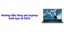 Hướng dẫn thay pin laptop Dell Xps 15 9575 