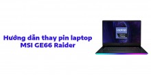 Hướng dẫn thay pin laptop MSI GE66 Raider