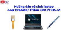 Hướng dẫn vệ sinh laptop Acer Predator Triton 300 PT315-51