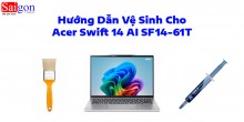 Hướng dẫn vệ sinh Acer Swift 14 AI SF14-61T