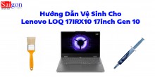 Hướng dẫn vệ sinh Lenovo LOQ 17IRX10 17inch Gen 10