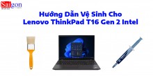Hướng Dẫn Vệ Sinh Cho Lenovo ThinkPad T16 Gen 2 Intel
