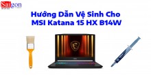 Hướng dẫn vệ sinh laptop MSI Katana 15 HX B14W