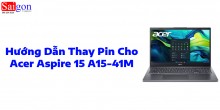 Hướng dẫn thay pin laptop Acer Aspire 15 A15-41M