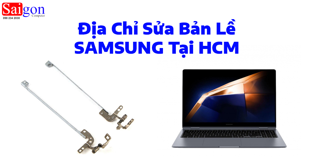 Địa Chỉ Sửa Bản Lề Samsung Tại HCM