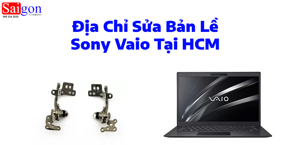 Địa Chỉ Sửa Bản Lề Sony Vaio Tại HCM