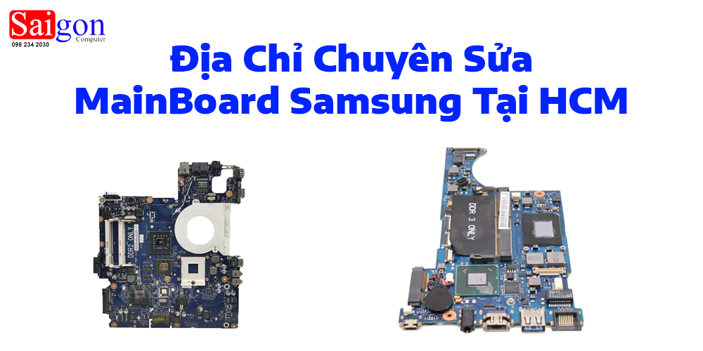 Địa Chỉ Chuy&ecirc;n Sửa MainBoard Samsung Tại HCM