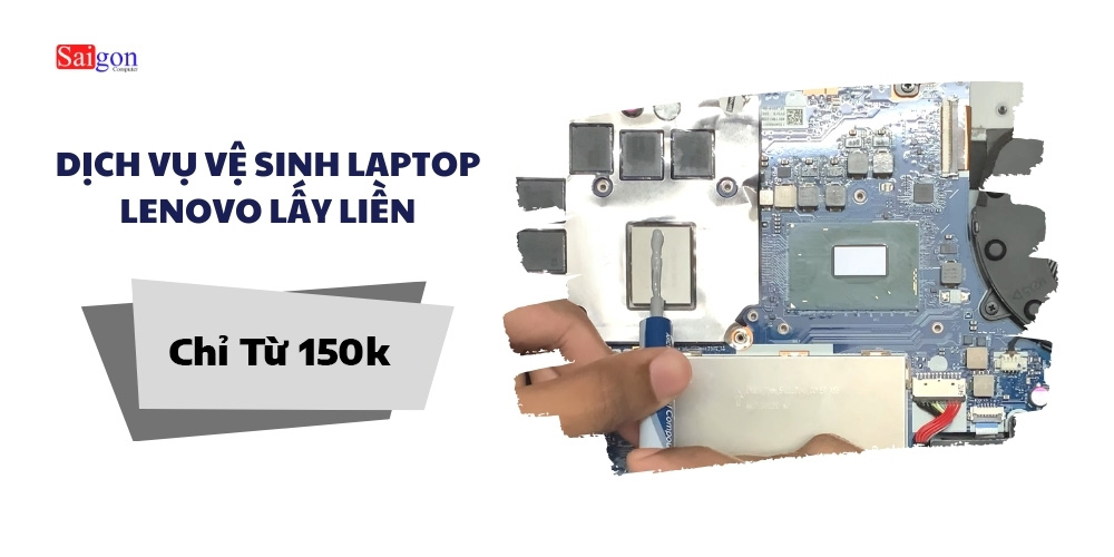 Giá Vệ Sinh Laptop Lenovo Tại Trung Tâm Saigon Computer