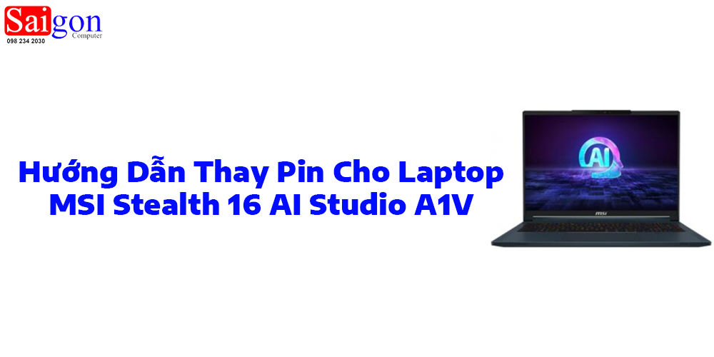 Hướng dẫn thay pin cho laptop MSI Stealth 16 AI Studio A1V