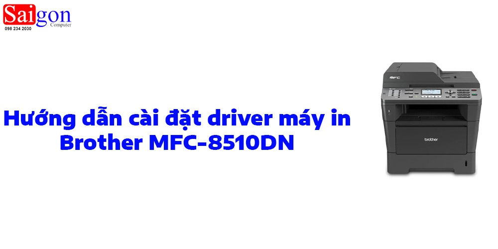 Hướng dẫn cài đặt driver cho máy in Brother MFC-8510DN