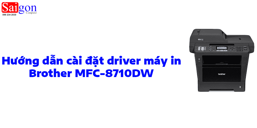 Hướng dẫn c&agrave;i đặt driver cho m&aacute;y in Brother MFC-8710DW