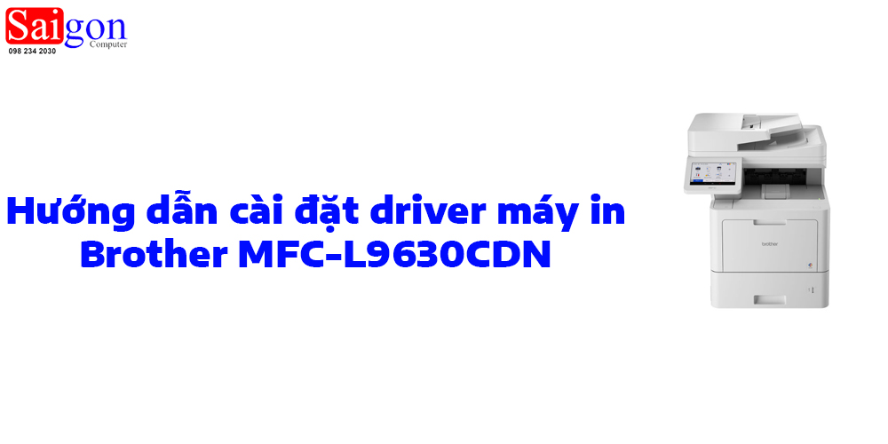 Hướng dẫn c&agrave;i đặt driver m&aacute;y in Brother MFC-L9630CDN
