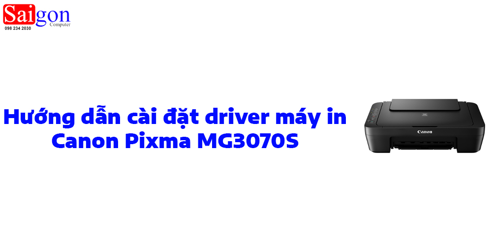 Hướng dẫn cài đặt driver máy in Canon Pixma MG3070S