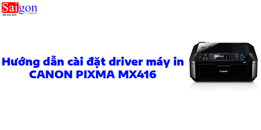 Hướng dẫn cài đặt driver cho máy in Canon PIXMA MX416