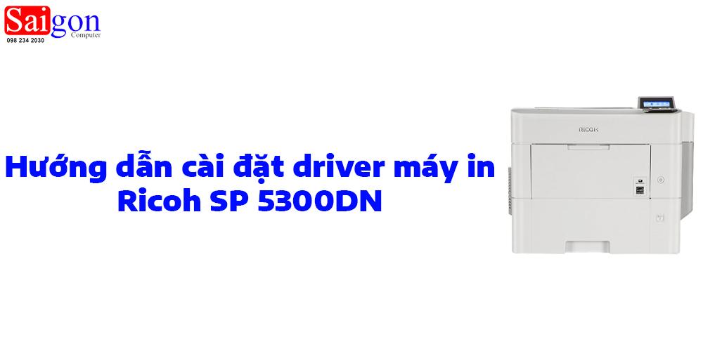 Hướng dẫn cài đặt driver máy in RICOH SP 5300DN