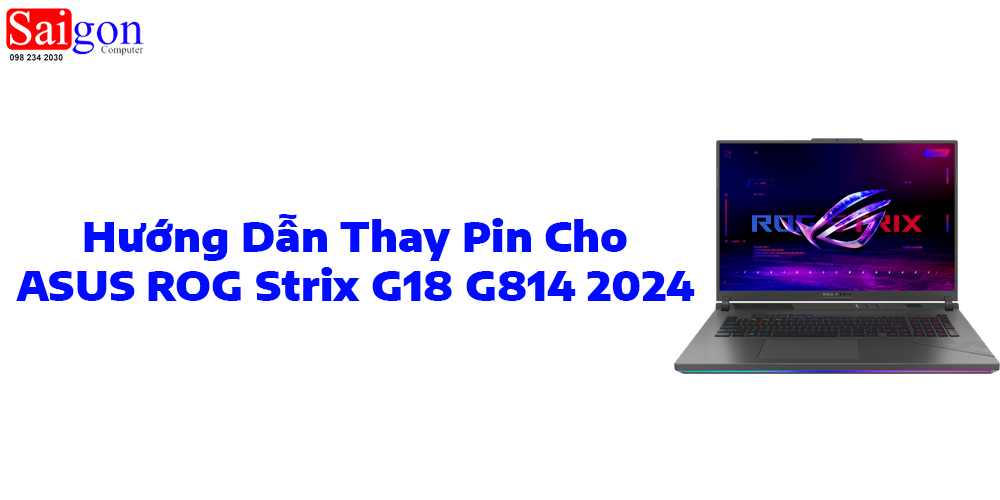 Hướng dẫn thay pin laptop ASUS ROG Strix G18 G814 2024