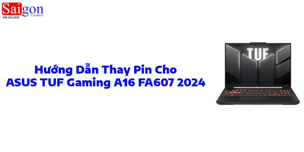 Hướng dẫn thay pin cho laptop ASUS TUF Gaming A16 FA607 2024