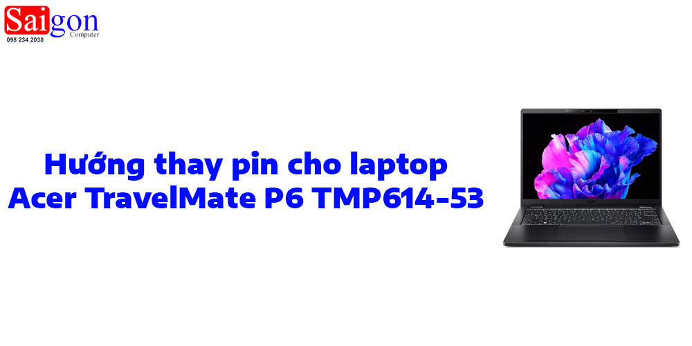 Hướng dẫn thay pin cho laptop Acer TravelMate P6 TMP614-53