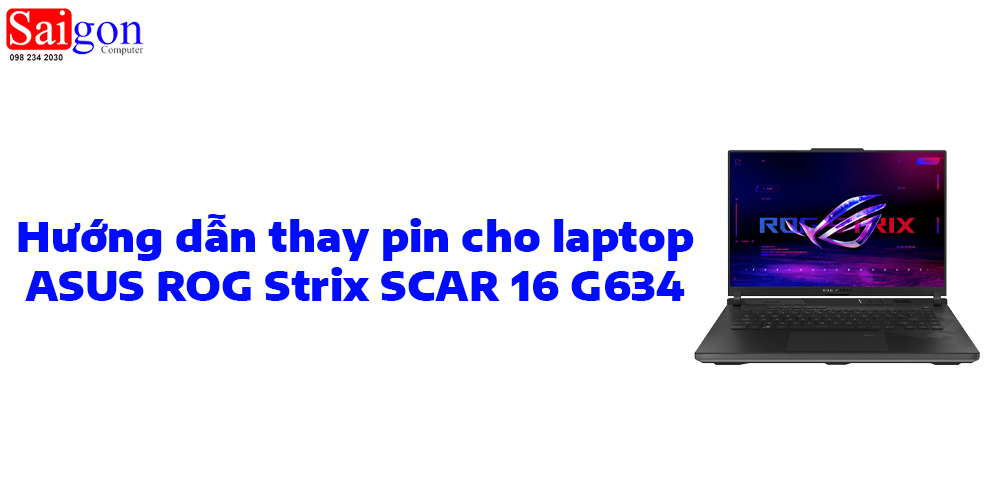 Hướng dẫn thay pin laptop ASUS ROG Strix SCAR 16 G634