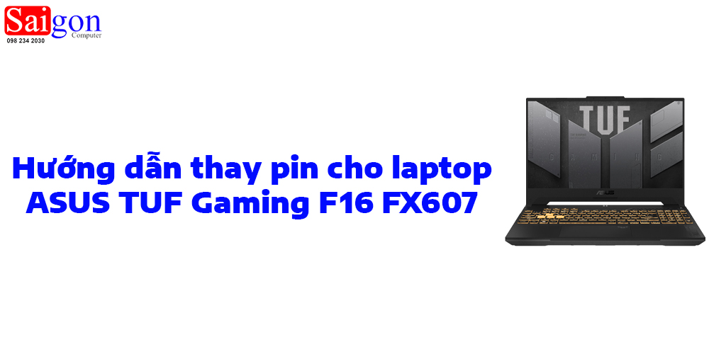 Hướng dẫn thay pin cho laptop ASUS TUF Gaming F16 FX607