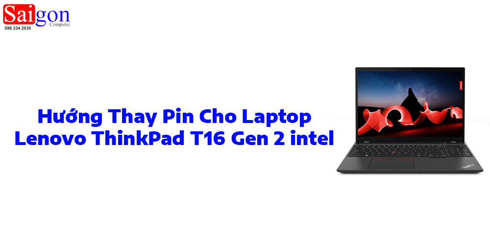 Hướng Dẫn Thay Pin Laptop Lenovo ThinkPad T16 Gen 2 intel