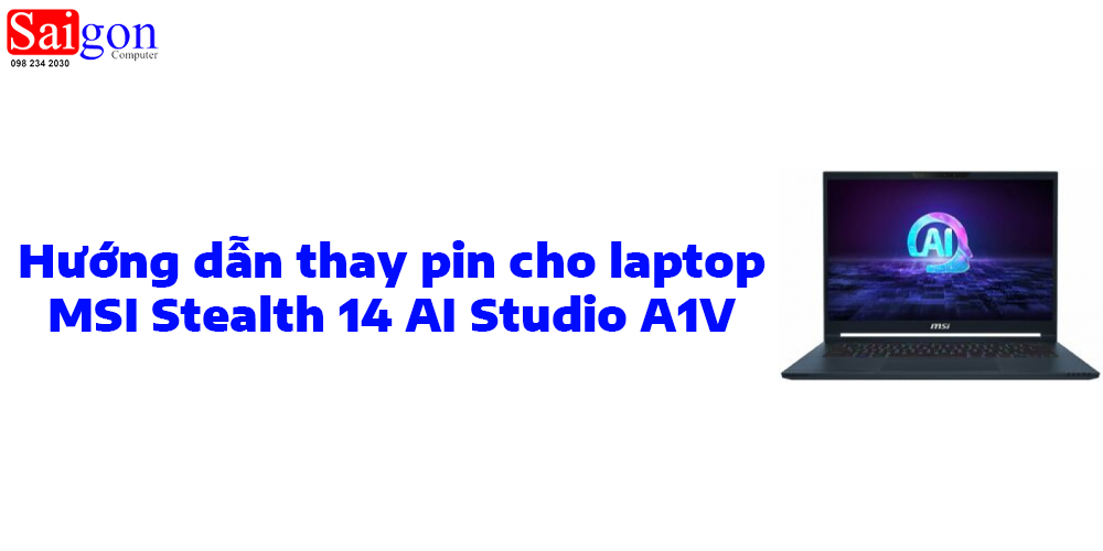 Hướng dẫn thay pin cho laptop MSI Stealth 14 AI Studio A1V